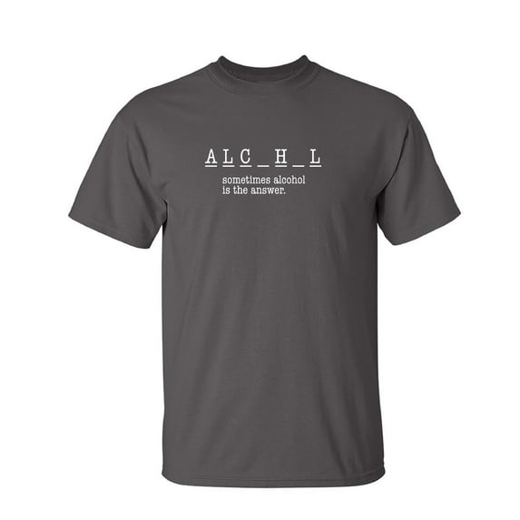 Sometimes Al**hol Is The Answer Sarcastic Humor Graphic Novelty Funny Tall T Shirt