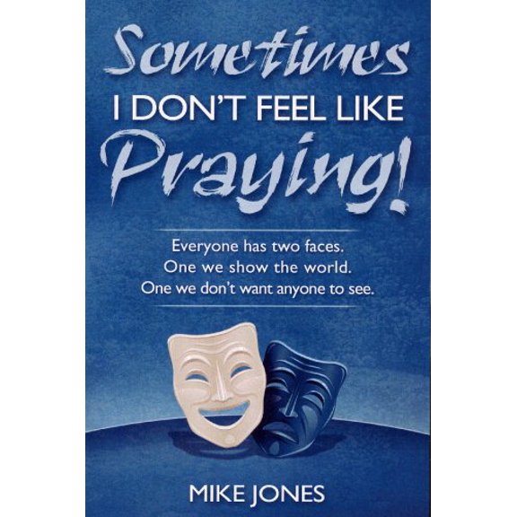 Pre-Owned Sometimes I Don't Feel Like Praying: Everyone Has Two Faces, the One We Show the World and the One We Don't Want Anyone to See Paperback