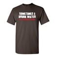thumbnail image 1 of Sometimes I Drink Water Just To Surprise My Liver Humorous Sarcasm Laugh Graphic Tees Novelty Gift Apparel For Christmas Party Sarcastic Funny Mens T Shirt, 1 of 5