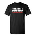 thumbnail image 1 of Sometimes I Drink Water Just To Suprise My Liver Sarcastic Humor Graphic Novelty Funny Tall T Shirt, 1 of 1