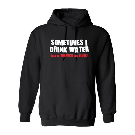 Sometimes I Drink Water Just To Suprise My Liver Sarcastic Novelty Gift Idea Adult Humor Funny Men's Hoodies