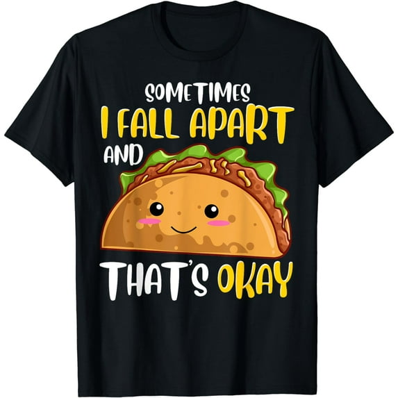 Sometimes I Fall Apart Funny Taco Depression Awareness Gift T-Shirt