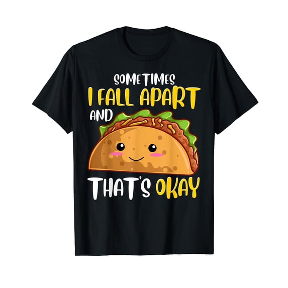 Sometimes I Fall Apart Funny Taco Depression Awareness Gift T-Shirt