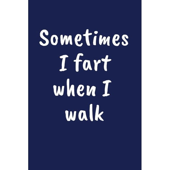 Sometimes I Fart When I Walk: A Funny Farting Gift (Paperback)
