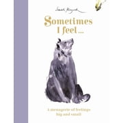 Sometimes I Feel... A Menagerie of Feelings Big and Small, Hardcover