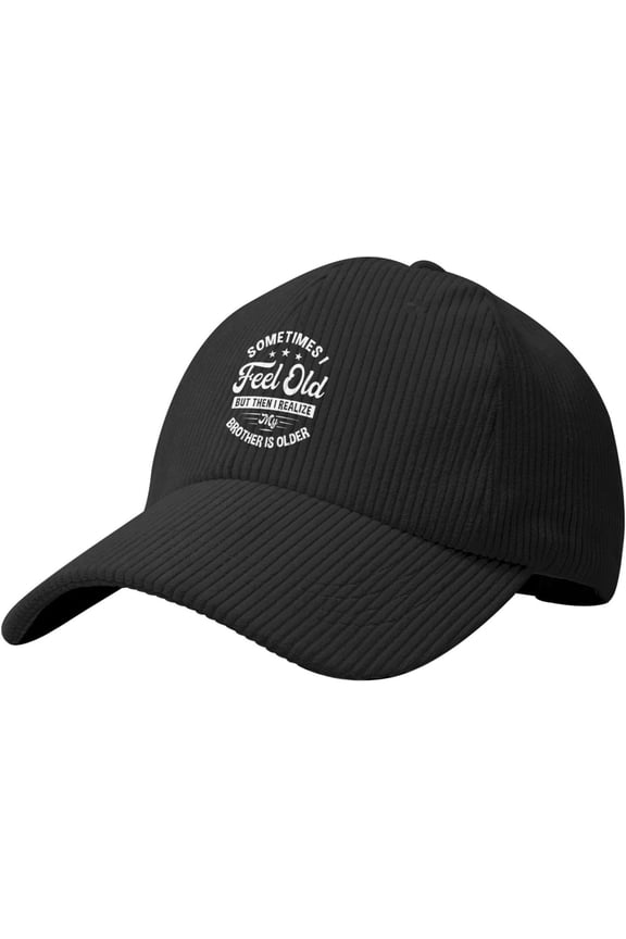 Sometimes I Feel Old But Thens I Realize My Brother is Older Hat Corduroy Baseball Cap Vintage Adjustable Trucker Caps