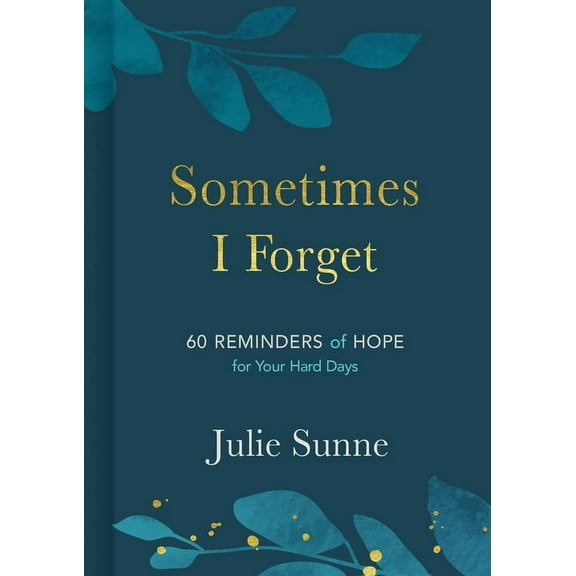 Sometimes I Forget: 60 Reminders of Hope for Your Hard Days, (Hardcover)
