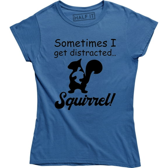 Sometimes I Get Distracted Squirrel - Funny Animal Women's Gift T-Shirt