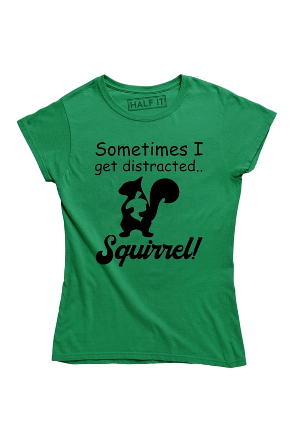 Sometimes I Get Distracted Squirrel - Funny Animal Women's Gift T-Shirt