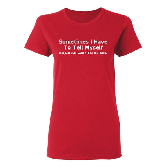 Sometimes I Have To Tell Myself Sarcastic Novelty Gift Idea Adult Humor Funny Women's Casual Tees