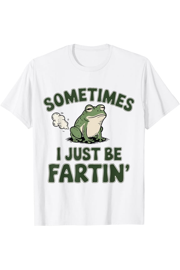 Sometimes I Just Be Fartin' Frog Funny Meme for Men Women T-Shirt Shirts