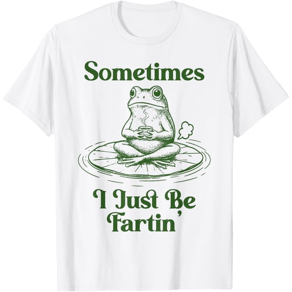 Sometimes I Just Be Fartin' Frog Graphic Tees Men Women Teen T-Shirt Tops Tee