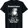 thumbnail image 1 of Sometimes I Just Be Fartin' Frog T-Shirt, 1 of 10