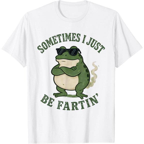 Sometimes I Just Be Fartin Funny Frog Meme Men Women T-Shirt Tops Tee