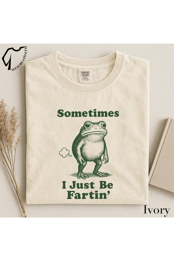 Sometimes I Just Be Fartin Shirt, Funny Frog T Shirt, Sarcastic Humor Tee, Meme Graphic Shirt, Gift for Friends, Unisex T Shirt