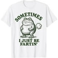 thumbnail image 1 of Sometimes I Just Be Farting Funny Frog T-Shirt Shirts, 1 of 3