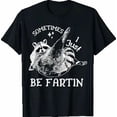 thumbnail image 1 of Sometimes I Just Be Farting Funny Raccoon Humor Graphic T-Shirt, 1 of 2
