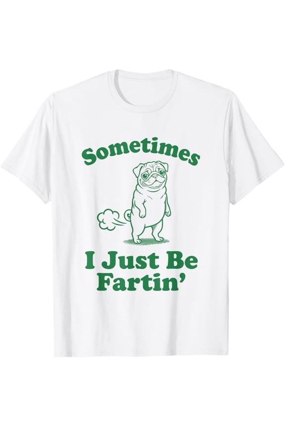 Sometimes I Just Be Farting T Funny Pug Dog T-Shirt TShirt