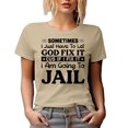thumbnail image 1 of Sometimes I Just Have to Let God Fix It, Cus If I Fix It, I Am Going to Jail, Humor Quote, Tan T-Shirt, Medium, 1 of 5