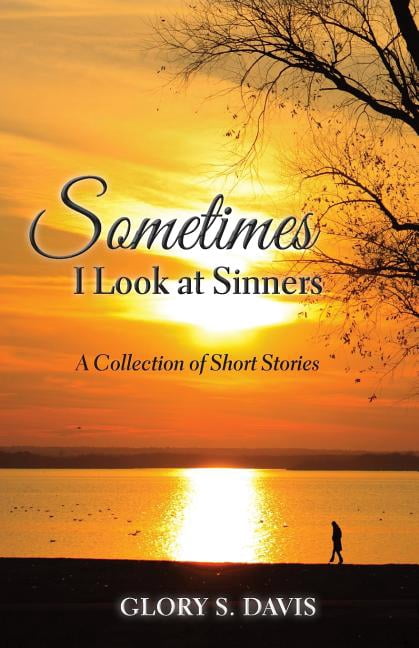 Sometimes I Look at Sinners : A Collection of Short Stories (Paperback)
