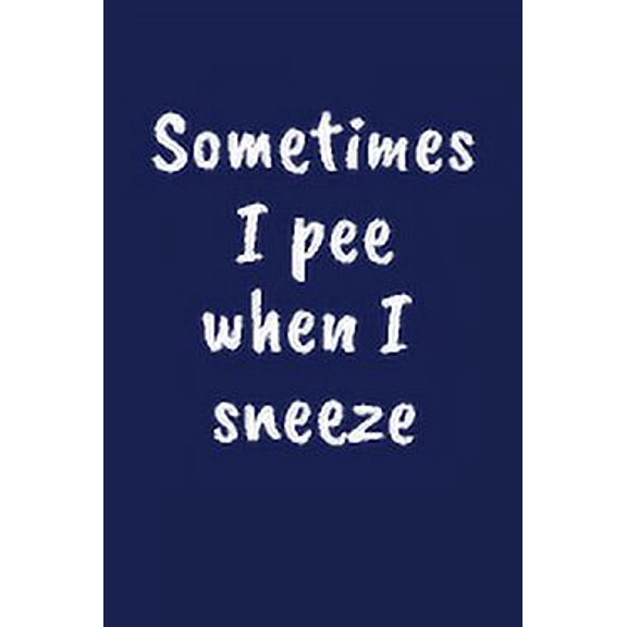 Sometimes I Pee When I Sneeze: Funny Gift for a 70 Year Old Man or Woman (Paperback)