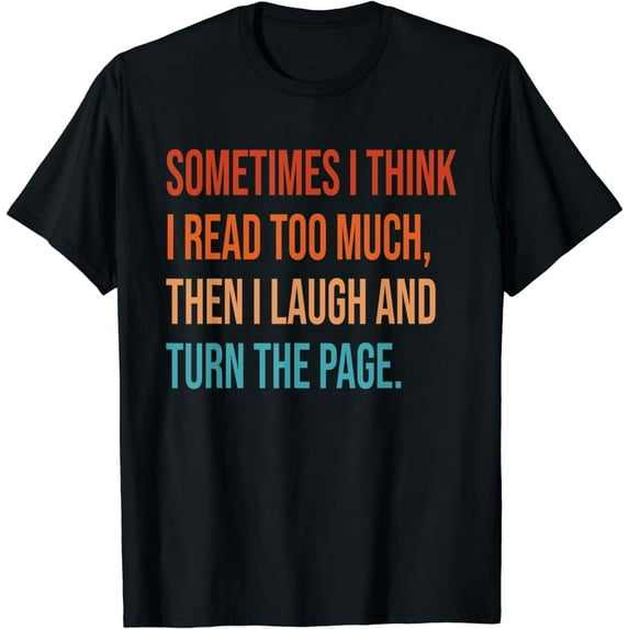 Sometimes I Think I Read Too Much Then I Laugh Funny Book T-Shirt