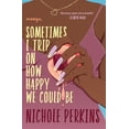 thumbnail image 1 of Pre-Owned Sometimes I Trip on How Happy We Could Be (Paperback) 1538702746 9781538702741, 1 of 1