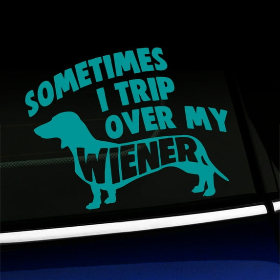 Sometimes I Trip Over My Wiener - Funny Vinyl Decal - Choose Color - [TURQUOISE]