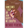 thumbnail image 1 of Sometimes I Trip on How Happy We Could Be, (Paperback), 1 of 1