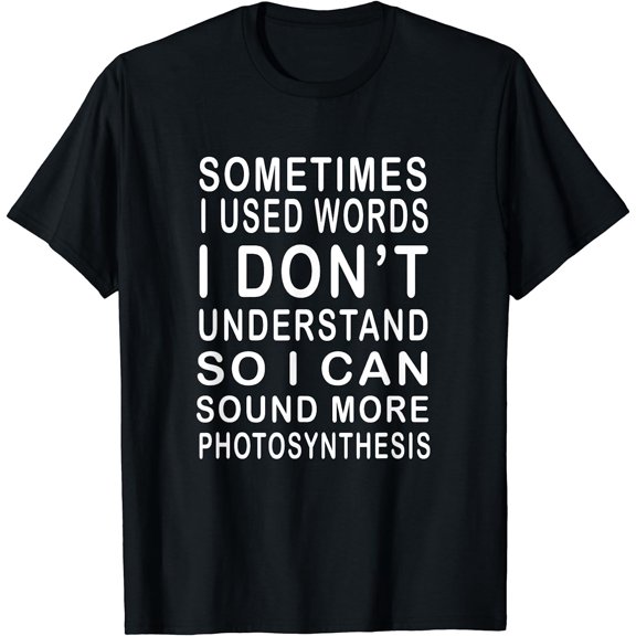 Sometimes I Use Words I Don't Understand Humorous T-Shirt