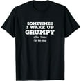 thumbnail image 1 of Sometimes I Wake Up Grumpy Other Times I Let Him Sleep T-Shirt, 1 of 4
