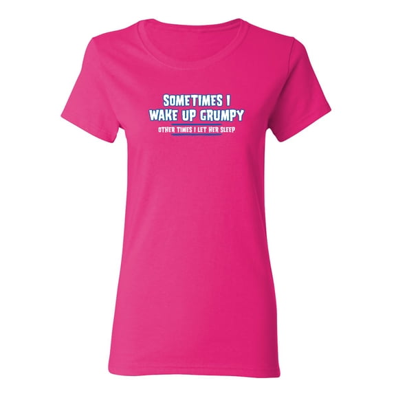 Sometimes I Wake Up Grumpy Sarcastic Novelty Gift Idea Adult Humor Funny Women's Casual Tees