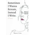 thumbnail image 1 of Sometimes I Wanna Scream, Instead I Write., (Paperback), 1 of 1