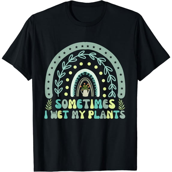 Sometimes I Wet My Plants Funny Gardening Plant Lover T-Shirt