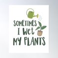 thumbnail image 1 of Sometimes I Wet My Plants - Funny Gardening Quotes Gifts Poster Wall Art, Modern Wall Decor For Living Room Bedroom, 8x12 UNFRAMED, 1 of 3