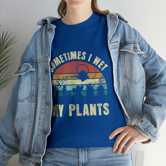 Sometimes I Wet My Plants Gardening T-Shirt
