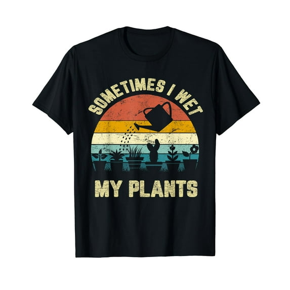 Sometimes I Wet My Plants Shirt Funny Gardening T-Shirt