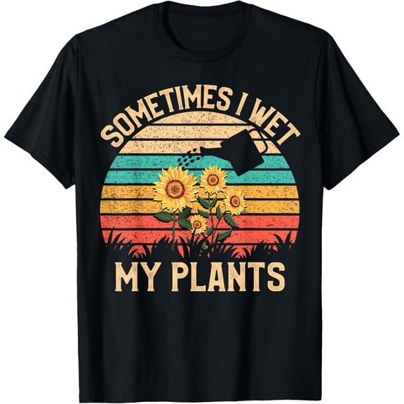 Sometimes I Wet My Plants Tees Vintage Sunflower Gardening T-Shirt Men women T-shirt black, gift. Sizes: S, M,L, XL, 2XL, 3XL, 4XL