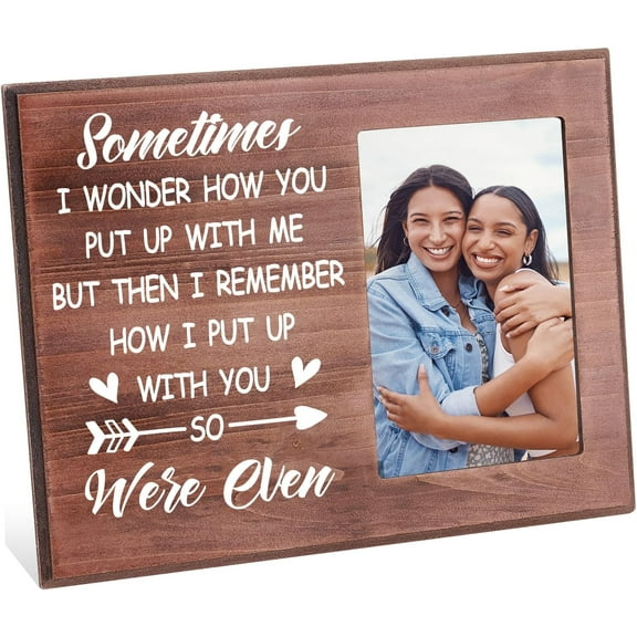Sometimes I Wonder How You Put Up with Me Picture Frame 4x6 inch Best Friend Photo Frame Hanging/Tabletop Rustic Wooden Friendship Gifts Frame for Friends Besties Soul Sisters 1pc