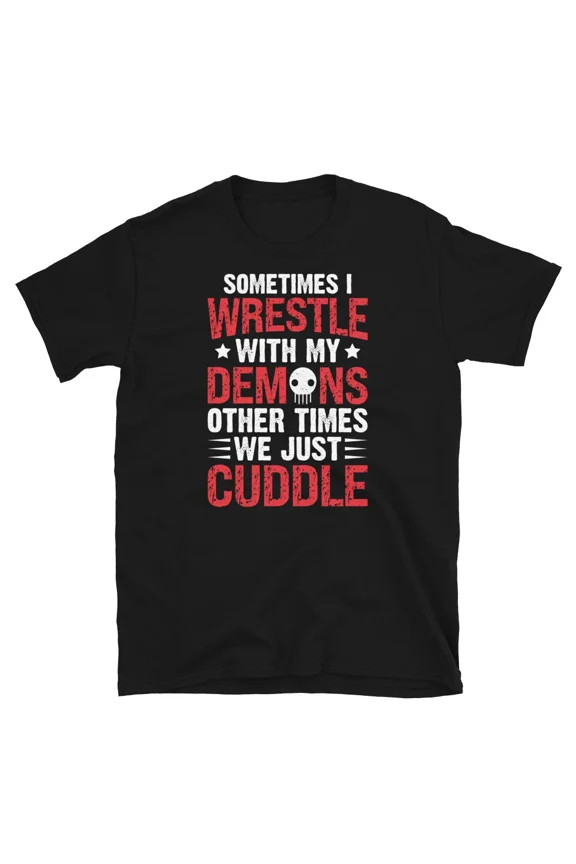 Sometimes I Wrestle With My Demons Funny Cuddle Humor Gift Unisex T Shirt up to 5XL