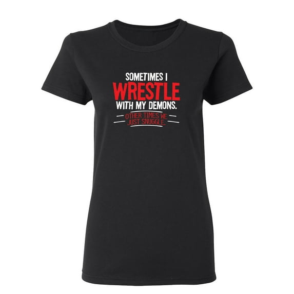 Sometimes I Wrestle With My Demons Other Times We Just Cuddle Sarcastic Novelty Gift Idea Adult Humor Funny Women's Casual Tees