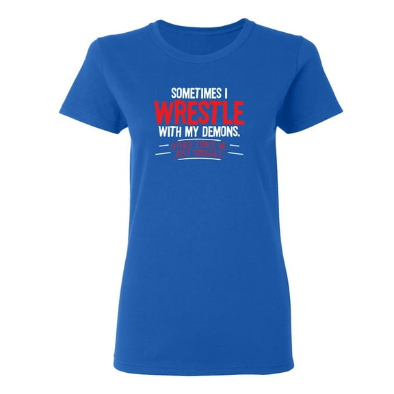 Sometimes I Wrestle With My Demons Other Times We Just Cuddle Sarcastic Novelty Gift Idea Adult Humor Funny Women's Casual Tees