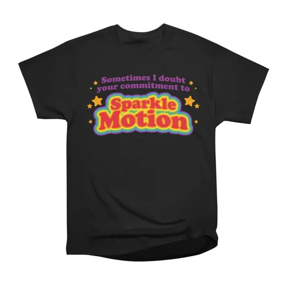 Sometimes I doubt your commitment to Sparkle Motion T-Shirt Tee Gift For Him Merch For Her
