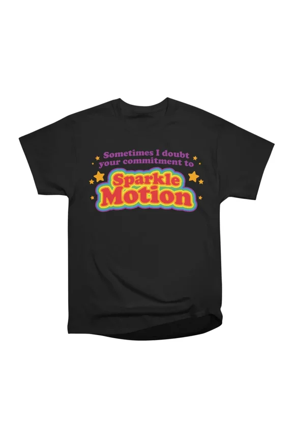 Sometimes I doubt your commitment to Sparkle Motion T-Shirt Tee Gift For Him Merch For Her