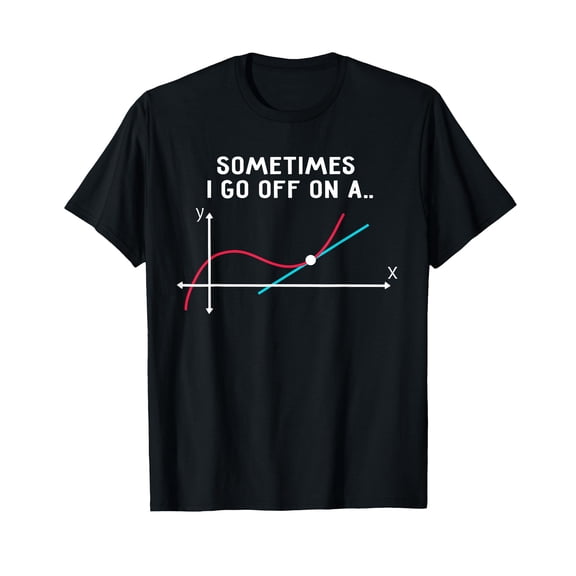 Sometimes I go off on a tangent T-Shirt