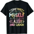 thumbnail image 1 of Sometimes I talk to Myself and then we Both Laugh and Laugh T-Shirt Black Medium, 1 of 4