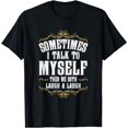 thumbnail image 1 of Sometimes I talk to Myself and then we Both Laugh and Laugh T-Shirt, 1 of 4