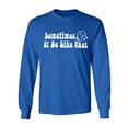 thumbnail image 1 of Sometimes It Be Like That Adult Long Sleeve T-shirt, 1 of 3