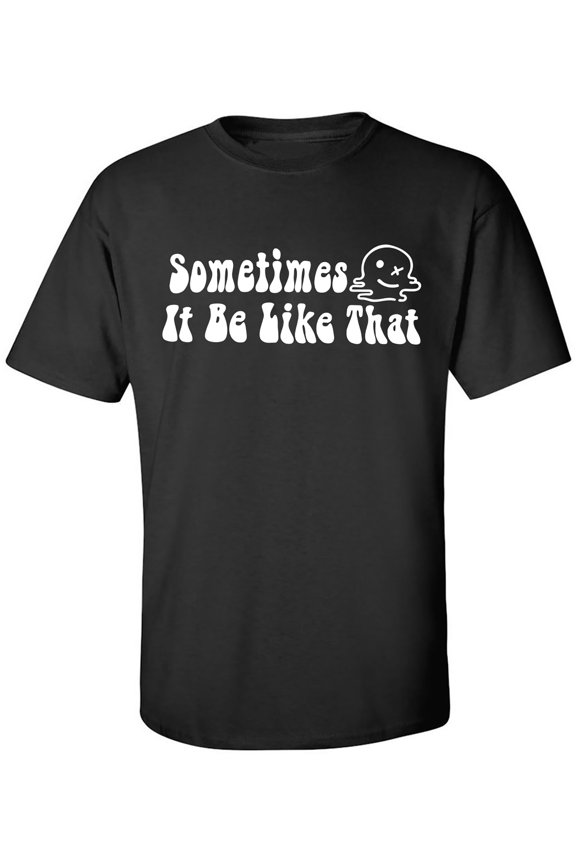 Sometimes It Be Like That Adult Short Sleeve T-shirt