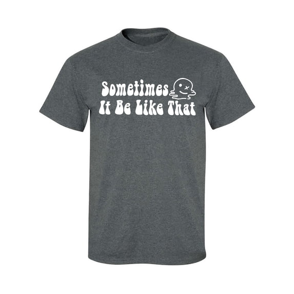 Sometimes It Be Like That Adult Short Sleeve T-shirt